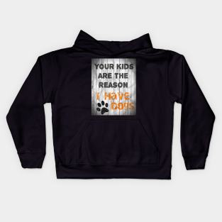 The Reason I have Dogs Kids Hoodie